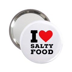 I Love Salty Food 2 25  Handbag Mirrors by ilovewhateva