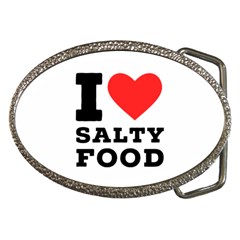 I Love Salty Food Belt Buckles by ilovewhateva