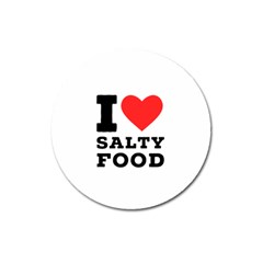 I Love Salty Food Magnet 3  (round) by ilovewhateva