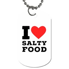 I Love Salty Food Dog Tag (one Side) by ilovewhateva