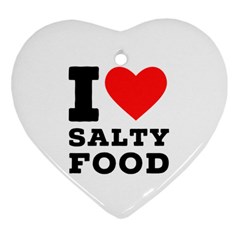 I Love Salty Food Heart Ornament (two Sides) by ilovewhateva