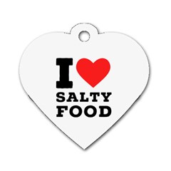 I Love Salty Food Dog Tag Heart (one Side) by ilovewhateva