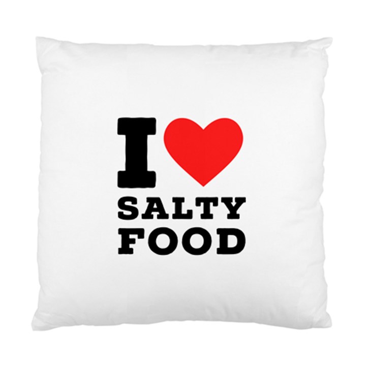 I love salty food Standard Cushion Case (One Side)