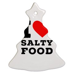 I Love Salty Food Ornament (christmas Tree)  by ilovewhateva