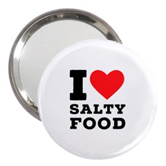 I Love Salty Food 3  Handbag Mirrors by ilovewhateva