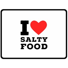 I Love Salty Food Two Sides Fleece Blanket (large) by ilovewhateva