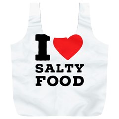 I Love Salty Food Full Print Recycle Bag (xxl) by ilovewhateva