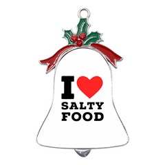 I Love Salty Food Metal Holly Leaf Bell Ornament by ilovewhateva