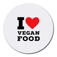 I Love Vegan Food  Round Mousepad by ilovewhateva