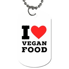 I Love Vegan Food  Dog Tag (two Sides) by ilovewhateva