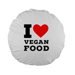 I love vegan food  Standard 15  Premium Flano Round Cushions Front