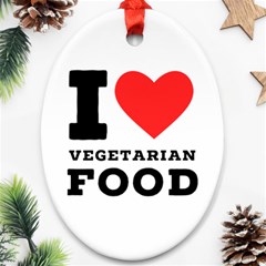 I Love Vegetarian Food Ornament (oval) by ilovewhateva