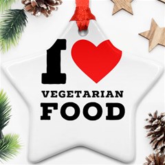 I Love Vegetarian Food Ornament (star) by ilovewhateva