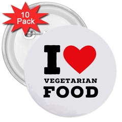 I Love Vegetarian Food 3  Buttons (10 Pack)  by ilovewhateva