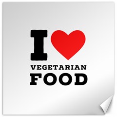 I Love Vegetarian Food Canvas 12  X 12  by ilovewhateva