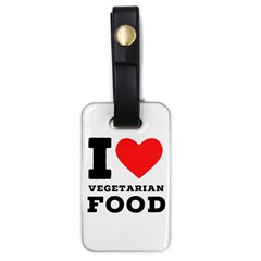 I Love Vegetarian Food Luggage Tag (one Side) by ilovewhateva