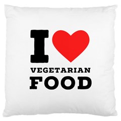 I Love Vegetarian Food Large Cushion Case (two Sides) by ilovewhateva