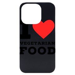 I Love Vegetarian Food Iphone 14 Pro Black Uv Print Case by ilovewhateva