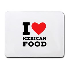 I Love Mexican Food Small Mousepad by ilovewhateva