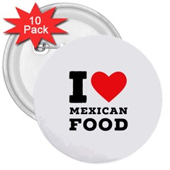 I Love Mexican Food 3  Buttons (10 Pack)  by ilovewhateva