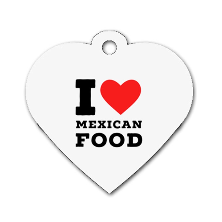 I love Mexican food Dog Tag Heart (One Side)