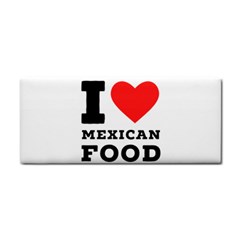 I Love Mexican Food Hand Towel by ilovewhateva