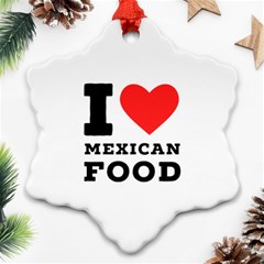 I Love Mexican Food Ornament (snowflake) by ilovewhateva