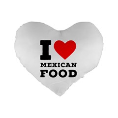 I Love Mexican Food Standard 16  Premium Heart Shape Cushions by ilovewhateva