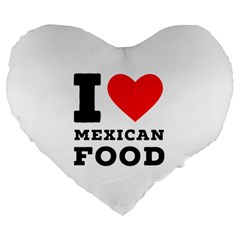 I Love Mexican Food Large 19  Premium Heart Shape Cushions by ilovewhateva