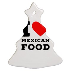 I Love Mexican Food Christmas Tree Ornament (two Sides) by ilovewhateva