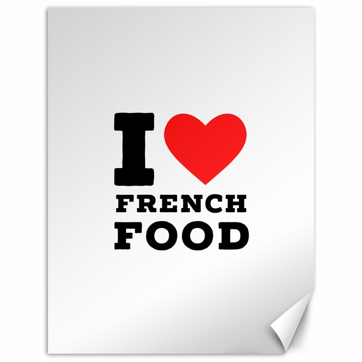 I love French food Canvas 12  x 16 