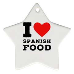 I Love Spanish Food Ornament (star) by ilovewhateva