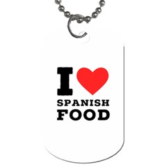 I Love Spanish Food Dog Tag (two Sides) by ilovewhateva