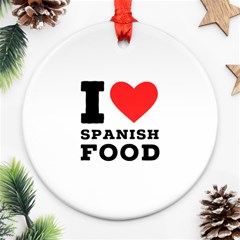 I Love Spanish Food Round Ornament (two Sides) by ilovewhateva