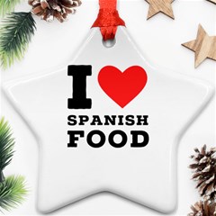 I Love Spanish Food Star Ornament (two Sides) by ilovewhateva