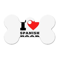 I Love Spanish Food Dog Tag Bone (one Side) by ilovewhateva