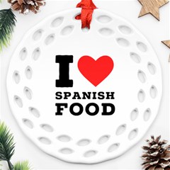 I Love Spanish Food Round Filigree Ornament (two Sides) by ilovewhateva