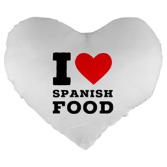 I Love Spanish Food Large 19  Premium Heart Shape Cushions by ilovewhateva