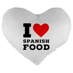 I Love Spanish Food Large 19  Premium Flano Heart Shape Cushions by ilovewhateva