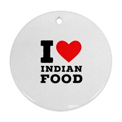 I Love Indian Food Ornament (round) by ilovewhateva