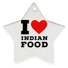 I Love Indian Food Star Ornament (two Sides) by ilovewhateva