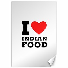 I Love Indian Food Canvas 12  X 18  by ilovewhateva