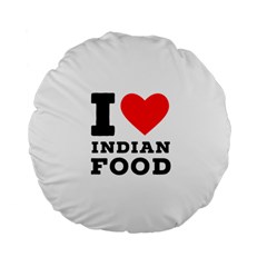 I love Indian food Standard 15  Premium Flano Round Cushions