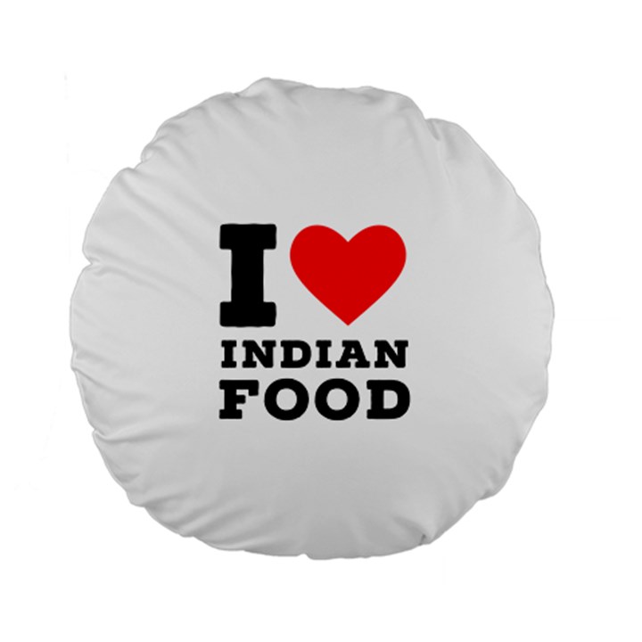 I love Indian food Standard 15  Premium Flano Round Cushions