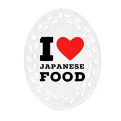 I Love Japanese Food Ornament (oval Filigree) by ilovewhateva