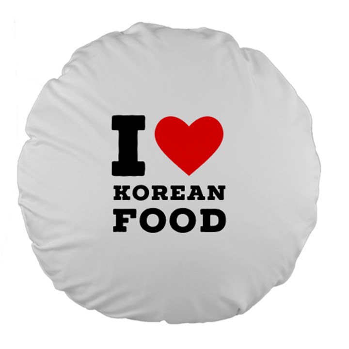 I love Korean food Large 18  Premium Flano Round Cushions