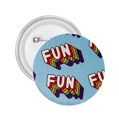 Fun Word Inscription Rainbow Pattern 2.25  Buttons