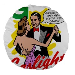 G Is For Gaslight Funny Dance1-01 Large 18  Premium Round Cushions