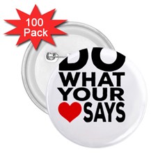 Do What Ur Heart Says 2.25  Buttons (100 pack) 