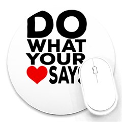 Do What Ur Heart Says Round Mousepad by RuuGallery10